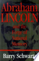 Abraham Lincoln and the forge of national memory /