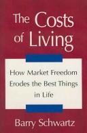 The costs of living : how market freedom erodes the best things in life / Barry Schwartz.