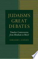 Judaism's Great Debates : Timeless Controversies from Abraham to Herzl.