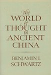 The world of thought in ancient China / Benjamin I. Schwartz.