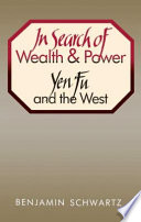 In search of wealth and power : Yen Fu and the West /