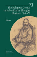 The religious genius in Rabbi Kook's thought : national "Saint"? / Dov Schwartz ; translated by Edward Levin.