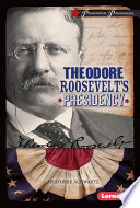 Theodore Roosevelt's presidency /
