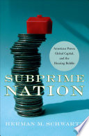Subprime nation : American power, global capital, and the housing bubble / Herman M. Schwartz.