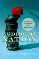 Subprime nation : American power, global capital, and the housing bubble / Herman M. Schwartz.