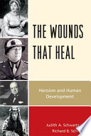 The wounds that heal heroism and human development /