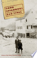 Good neighbors, bad times : echoes of my father's German village / Mimi Schwartz.