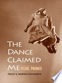The dance claimed me a biography of Pearl Primus /