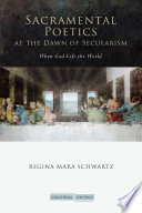 Sacramental Poetics at the Dawn of Secularism : When God Left the World.