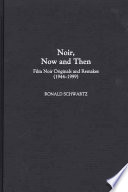 Noir, now and then : film noir originals and remakes, (1944-1999) / Ronald Schwartz.