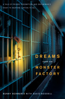 Dreams from the monster factory : a tale of prison, redemption and one woman's fight to restore justice to all /
