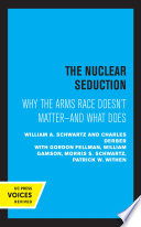 The Nuclear Seduction Why the Arms Race Doesn't Matter--And What Does.