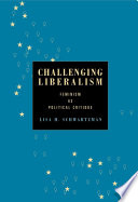 Challenging liberalism : feminism as political critique / Lisa H. Schwartzman.