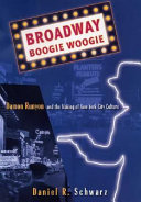 Broadway boogie woogie : Damon Runyon and the making of New York culture / by Daniel R. Schwarz.