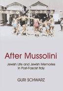 After Mussolini : Jewish life and Jewish memories in post-Fascist Italy /