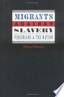 Migrants against slavery : Virginians and the nation / Philip J. Schwarz.