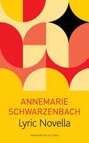 Lyric novella / Annemarie Schwarzenbach ; translated by Lucy Renner Jones.