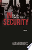 In security : a novel / Edward Schwarzschild.