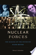 Nuclear forces : the making of the physicist Hans Bethe / Silvan S. Schweber.
