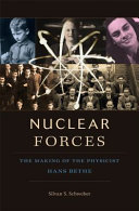 Nuclear forces : the making of the physicist Hans Bethe / Silvan S. Schweber.