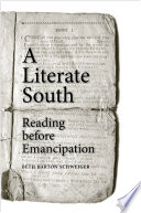 A literate South : reading before emancipation / Beth Barton Schweiger.