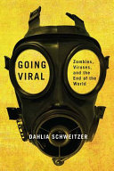 Going viral : zombies, viruses, and the end of the world /