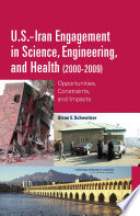 U.S.-Iran engagement in science, engineering, and health (2000-2009) : opportunities, constraints, and impacts /