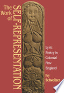The work of self-representation : lyric poetry in colonial New England /