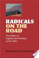 Radicals on the road : the politics of English travel writing in the 1930s / Bernard Schweizer.