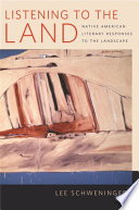 Listening to the land : Native American literary responses to the landscape / Lee Schweninger.