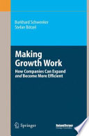 Making growth work : how companies can expand and become more efficient /