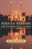 Persian mirrors : the elusive face of Iran / Elaine Sciolino.