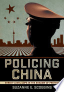 Policing China : street-level cops in the shadow of protest / Suzanne E. Scoggins.