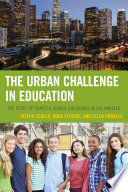 The urban challenge in education : the story of charter school successes in Los Angeles / Joseph Scollo, Dona Stevens, and Ellen Pomella.