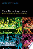 The new passover : rethinking the Lord's Supper for today / Nigel Scotland.