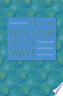 In the hollow of the wave : Virginia Woolf and modernist uses of nature / Bonnie Kime Scott.