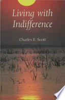 Living with indifference / Charles E. Scott.