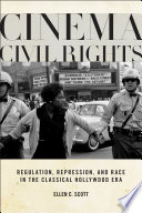 Cinema civil rights : regulation, repression, and race in the classical Hollywood era /