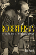 Robert Riskin : the life and times of a Hollywood screenwriter /