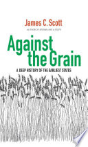 Against the grain : a deep history of the earliest states /