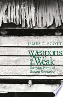 Weapons of the weak everyday forms of peasant resistance /