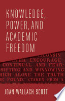 Knowledge, power, and academic freedom /