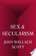 Sex and secularism / Joan Wallach Scott.