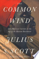 The common wind : Afro-American currents in the age of the Haitian Revolution /