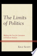 The limits of politics : making the case for literature in political analysis / Kyle Scott.