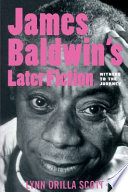 Witness to the journey James Baldwin's later fiction /