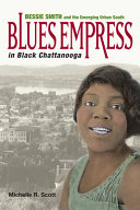 Blues empress in black Chattanooga : Bessie Smith and the emerging urban South /