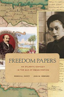 Freedom papers : an Atlantic odyssey in the age of emancipation /