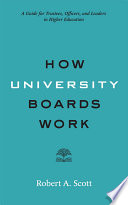 How university boards work : a guide for trustees, officers, and leaders in higher education /