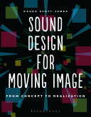 Sound design for moving image : from concept to realization /